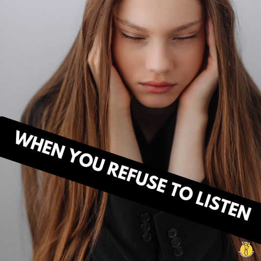 When You Refuse To Listen